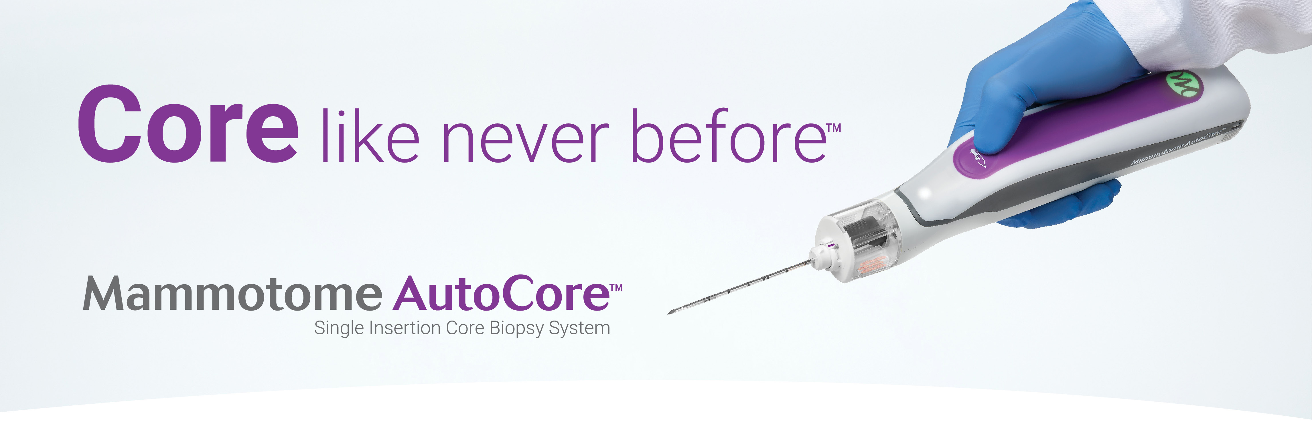 Core like never before™ Mammotome AutoCore™ Single Insertion Core Biopsy System